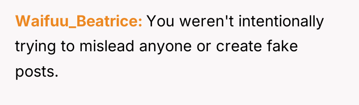 Waifuu_Beatrice You weren't intentionally trying to mislead anyone or create...