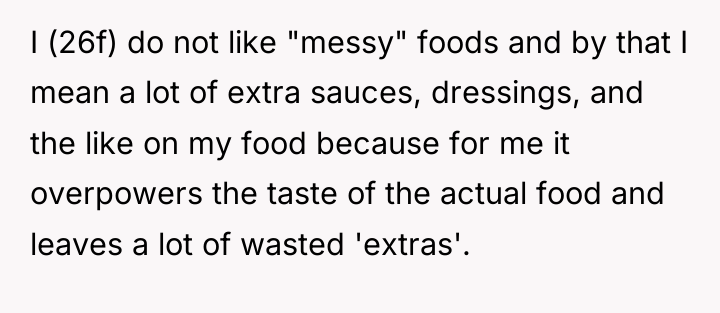 I (26f) do not like "messy" foods and by that...