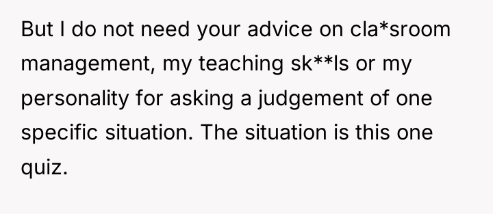But I do not need your advice on cla*sroom management,...