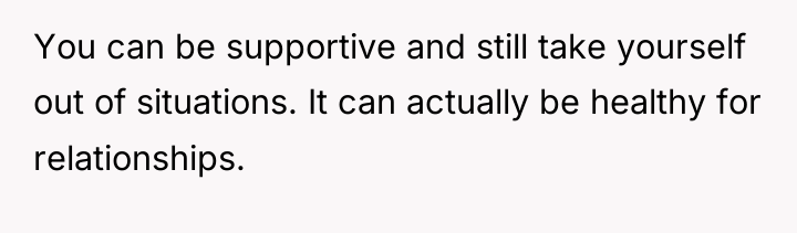 You can be supportive and still take yourself out of...