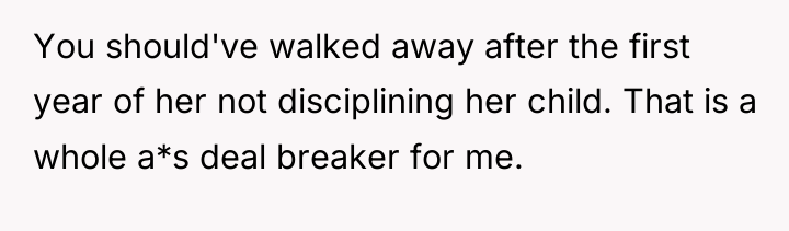 You should've walked away after the first year of her...