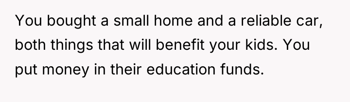 You bought a small home and a reliable car, both...