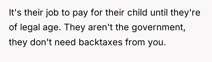 It's their job to pay for their child until they're...