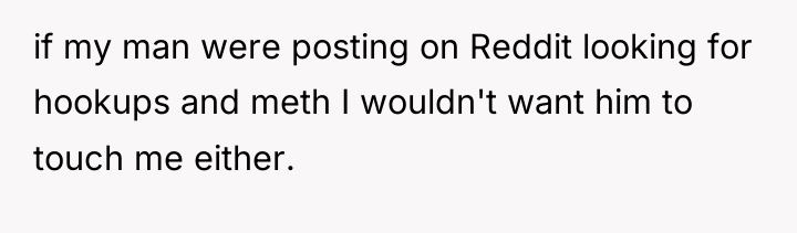 if my man were posting on Reddit looking for hookups...