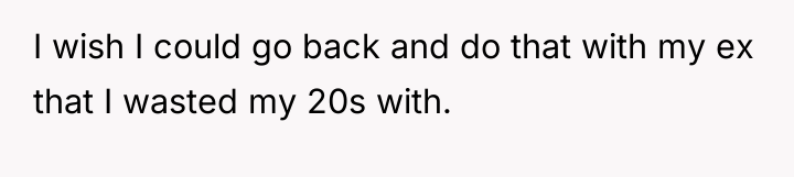I wish I could go back and do that with...