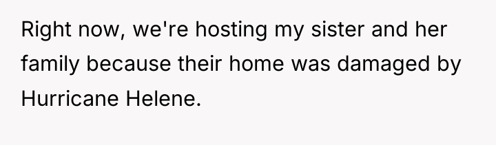 Right now, we're hosting my sister and her family because...