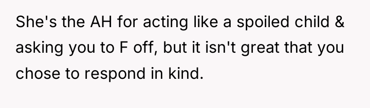 She's the AH for acting like a spoiled child &...