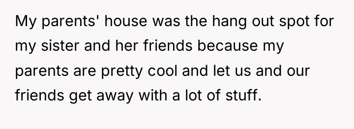 My parents' house was the hang out spot for my...