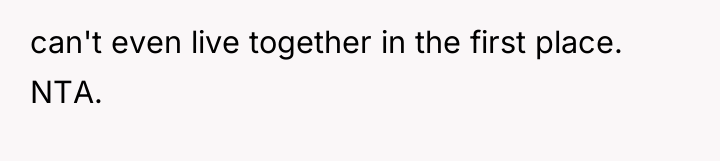 can't even live together in the first place. NTA.