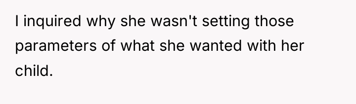 I inquired why she wasn't setting those parameters of what...