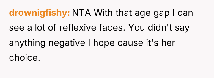 drownigfishy NTA With that age gap I can see a...