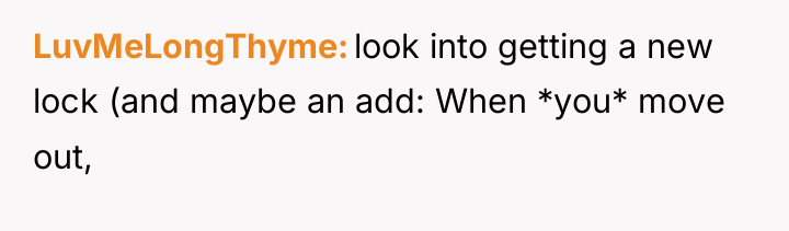 LuvMeLongThyme look into getting a new lock (and maybe an...