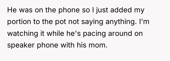 He was on the phone so I just added my...
