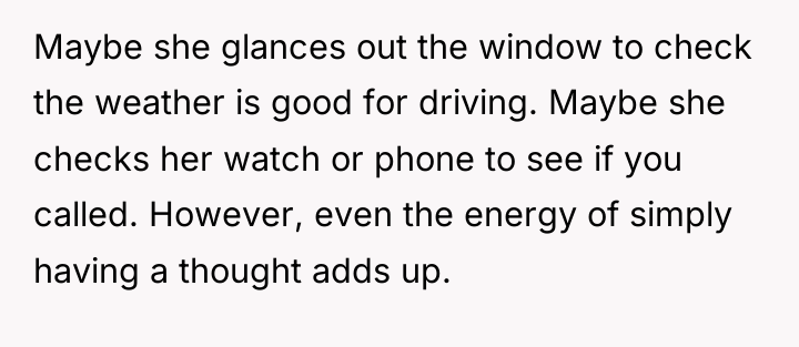Maybe she glances out the window to check the weather...