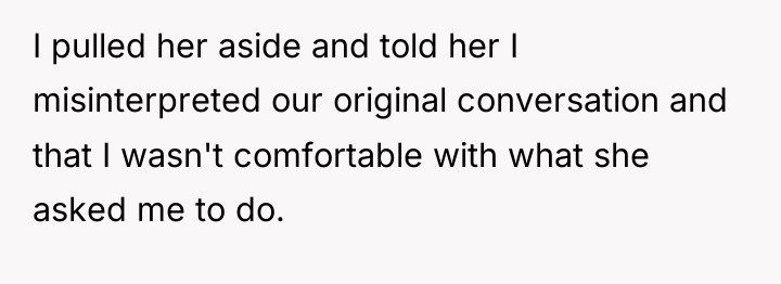 I pulled her aside and told her I misinterpreted our...