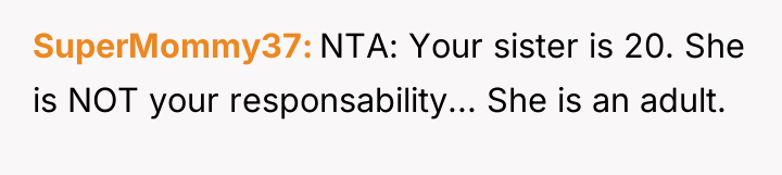 SuperMommy37 NTA: Your sister is 20. She is NOT your...