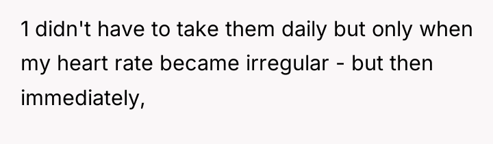 1 didn't have to take them daily but only when...