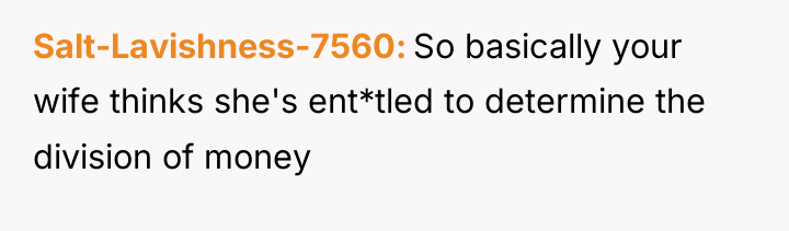 Salt-Lavishness-7560 So basically your wife thinks she's ent*tled to determine...