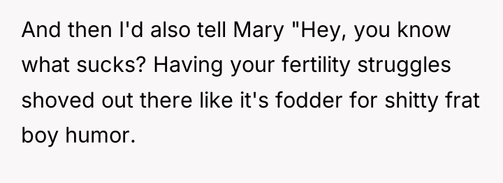 And then I'd also tell Mary "Hey, you know what...