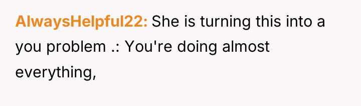 AlwaysHelpful22 She is turning this into a you problem .:...