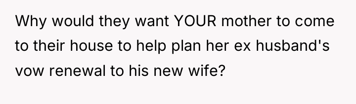 Why would they want YOUR mother to come to their...