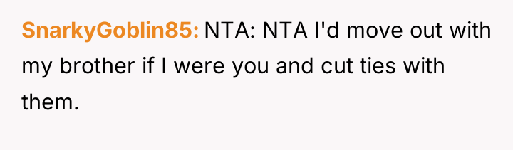SnarkyGoblin85 NTA: NTA I'd move out with my brother if...