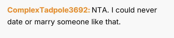 ComplexTadpole3692 NTA. I could never date or marry someone like...