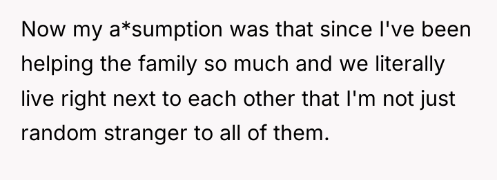 Now my a*sumption was that since I've been helping the...