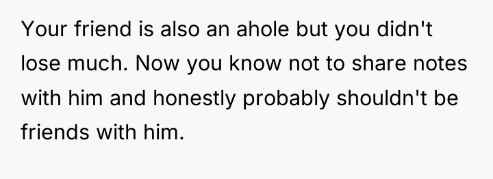 Your friend is also an ahole but you didn't lose...