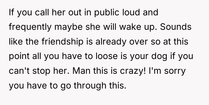 If you call her out in public loud and frequently...