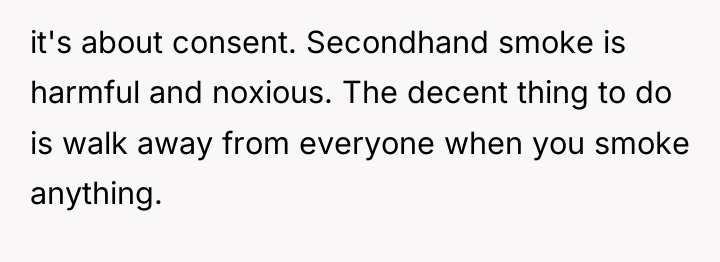 it's about consent. Secondhand smoke is harmful and noxious. The...