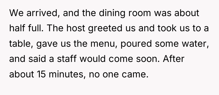 We arrived, and the dining room was about half full....