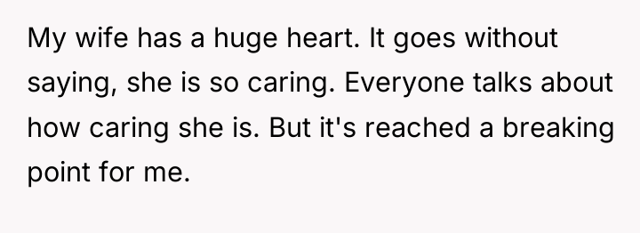 My wife has a huge heart. It goes without saying,...