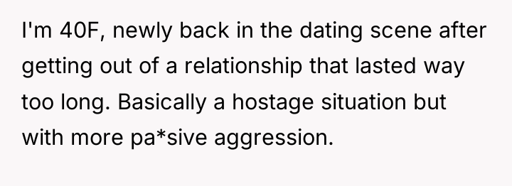 I'm 40F, newly back in the dating scene after getting...