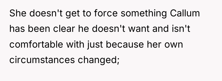 She doesn't get to force something Callum has been clear...