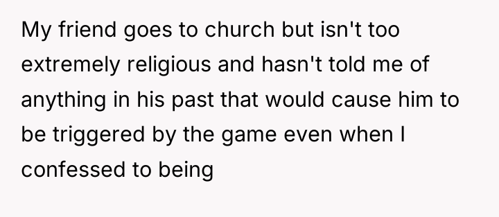 My friend goes to church but isn't too extremely religious...