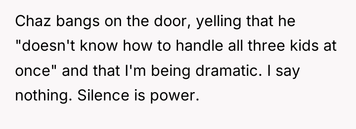 Chaz bangs on the door, yelling that he "doesn't know...