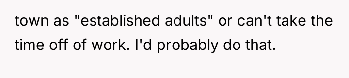 town as "established adults" or can't take the time off...