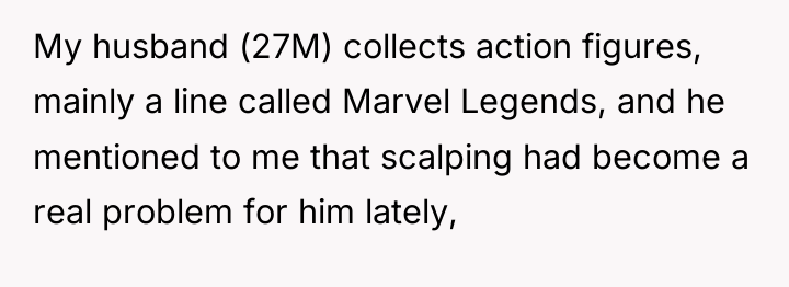 My husband (27M) collects action figures, mainly a line called...