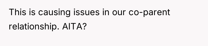 This is causing issues in our co-parent relationship. AITA?