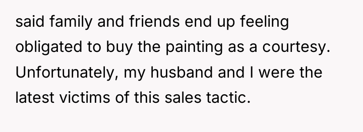 said family and friends end up feeling obligated to buy...