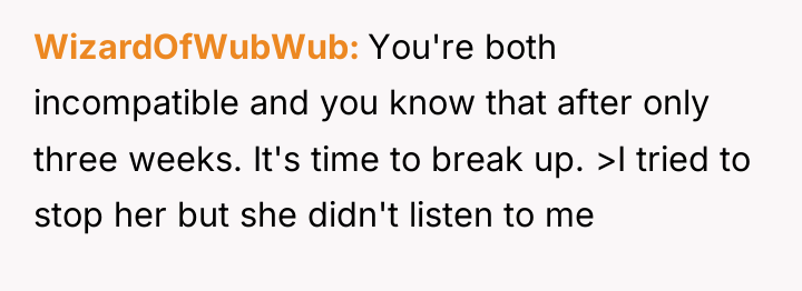 WizardOfWubWub You're both incompatible and you know that after only...