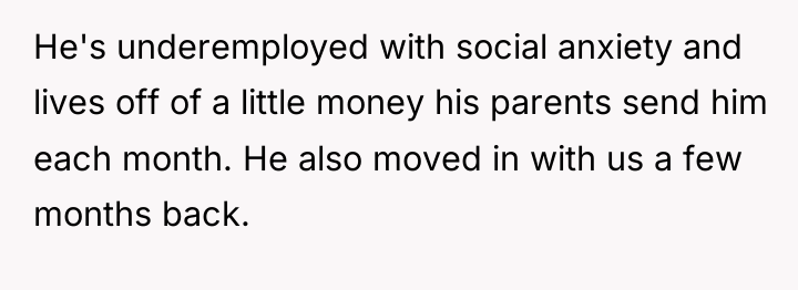 He's underemployed with social anxiety and lives off of a...