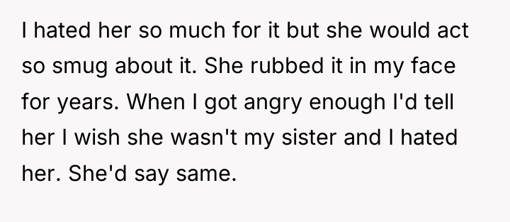 I hated her so much for it but she would...