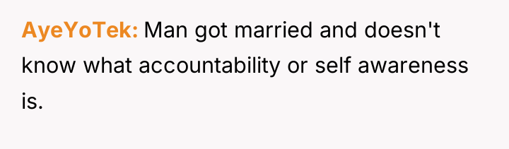 AyeYoTek Man got married and doesn't know what accountability or...