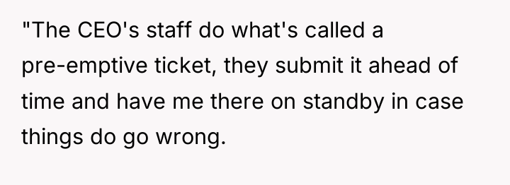 "The CEO's staff do what's called a pre-emptive ticket, they...