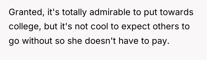 Granted, it's totally admirable to put towards college, but it's...