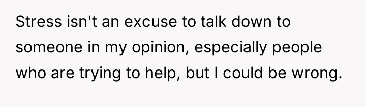 Stress isn't an excuse to talk down to someone in...