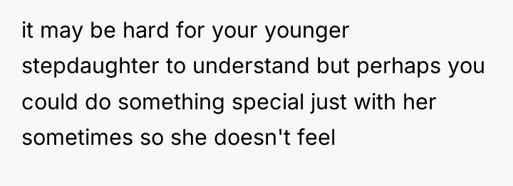 it may be hard for your younger stepdaughter to understand...