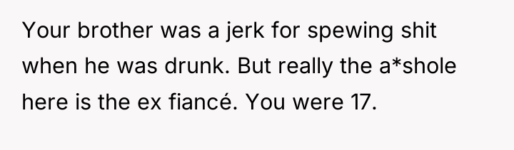 Your brother was a jerk for spewing shit when he...